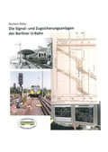 Cover: Die Signal- und Zugsicherungsanlagen der Berliner U-Bahn - Arbeitsgemeinschaft Berliner U-Bahn e.V.