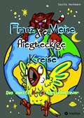 Cover: Franz die Meise fliegt eckige Kreise - Ein farbenfrohes Tierabenteuer f&uuml;r Kinder - tredition
