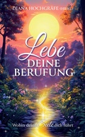 Cover: Lebe deine Berufung - Ein spiritueller Ratgeber f&uuml;r dein pers&ouml;nliches Wachstum und deine Selbstverwirklichung - tredition