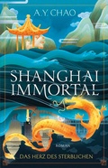 Cover: Shanghai Immortal. Das Herz des Sterblichen - Bramble Hardcover