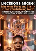 Cover: Decision Fatigue: Mastering Focus and Clarity in an Overwhelming World - epubli