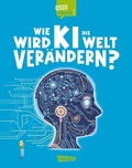 Cover: Wie wird KI die Welt ver&auml;ndern? (Gute Frage! 6) - Carlsen