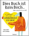Cover: DIES BUCH IST KEIN BUCH (das verrat ich nur dir). In Wahrheit ist's eine UMARMUNG von mir! - Pattloch Geschenkbuch