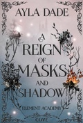 Cover: A Reign of Masks and Shadow (Element Academy 3) - Cove