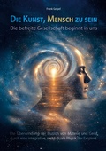Cover: Die Kunst, Mensch zu sein - Die befreite Gesellschaft beginnt in uns - BoD - Books on Demand