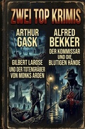 Cover: Zwei Top Krimis: Gilbert Larose und der Totengr&auml;ber von Monks Arden / Der Kommissar und die blutigen H&auml;nde - Alfredbooks
