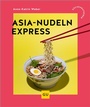 Cover: Asia-Nudeln Express - Gr&auml;fe und Unzer