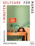 Cover: 1-Minuten-Selfcare f&uuml;r Mamas - Gr&auml;fe und Unzer