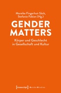 Cover: Gender Matters - K&ouml;rper und Geschlecht in Gesellschaft und Kultur - transcript