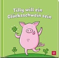 Cover: Tilly will ein Gl&uuml;cksschwein sein - Groh