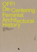 Cover: OFF! De-Centering Feminist Architectural History - TU Wien Academic Press