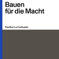 Cover: Bauen f&uuml;r die Macht - Museum f&uuml;r Gestaltung Z&uuml;rich