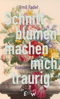 Cover: Schnittblumen machen mich traurig - Edition W GmbH