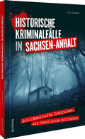 Cover: Historische Kriminalf&auml;lle in Sachsen-Anhalt - Sutton