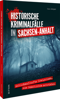 Enlarge image Cover: Historische Kriminalfälle in Sachsen-Anhalt - Sutton