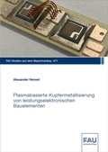 Cover: Plasmabasierte Kupfermetallisierung von leistungselektronischen Bauelementen - FAU University Press