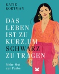 Cover: Das Leben ist zu kurz, um Schwarz zu tragen - Laurence King Verlag