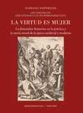 Cover: La virtud es mujer : la dimensi&oacute;n femenina en la pr&aacute;ctica y la teor&iacute;a moral de la &eacute;poca medieval y moderna - Vervuert Verlagsgesellschaft
