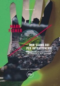 Cover: Non siamo qui per intrattenervi. Scritti sulla letteratura, interviste e riflessioni. K-punk. Vol. 4 - Indi;Minimum Fax;Non siamo qui per intrattenervi. Scritti sulla letteratura, interviste e riflessioni. K-punk