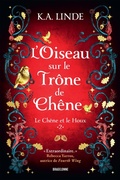 Cover: Le Ch&ecirc;ne et le Houx, T2 : L'Oiseau sur le tr&ocirc;ne de ch&ecirc;ne - Bragelonne