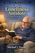Cover: The Loneliness Antidote (Aging Alone With Strength, #7) - Michael J. Power