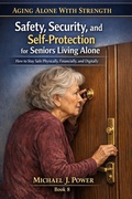 Cover: Safety, Security, and Self-Protection for Seniors Living Alone (Aging Alone With Strength, #8) - Michael J. Power