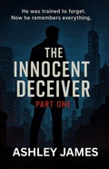 Cover: The Innocent Deceiver-Part One A Ray Spy Thriller (Innocent Deciver, #1) - Ashley James