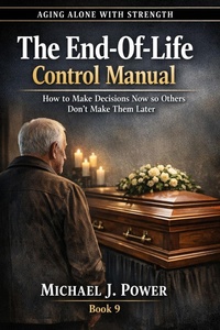 Enlarge image Cover: The End-Of-Life Control Manual (Aging Alone With Strength, #9) - Michael J. Power
