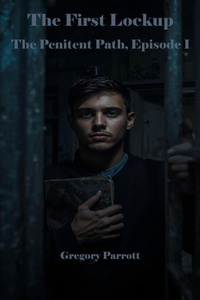 Enlarge image Cover: The First Lockup (The Penitent Path, #1) - Mr Parrott
