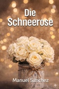 Cover: Die Schneerose - Manuel S&aacute;nchez