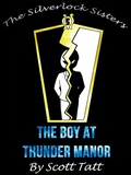 Cover: The Silverlock Sisters: The Boy At Thunder Manor - Scott Tatt