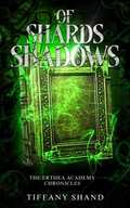 Cover: Of Shards and Shadows (The Erthea Academy Chronicles, #2) - Tiffany Shand