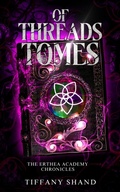 Cover: Of Threads and Tomes (The Erthea Academy Chronicles, #1) - Tiffany Shand