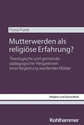 Cover: Mutterwerden als religi&ouml;se Erfahrung? - Kohlhammer