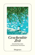 Cover: Geschenkte Zeit - Diogenes