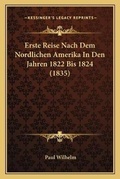 Cover: Erste Reise Nach Dem Nordlichen Amerika In Den Jahren 1822 Bis 1824 (1835) - Kessinger Publishing