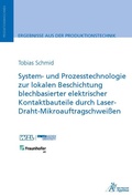 Cover: System- und Prozesstechnologie zur lokalen Beschichtung blechbasierter elektrischer Kontaktbauteile durch Laser-Draht-Mikroauftragschwei&szlig;en - Apprimus Verlag