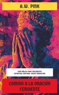 Cover: Camino a la Oraci&oacute;n Ferviente - Editorial Reci&eacute;n Traducido