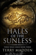 Cover: Halls of the Sunless (Three Wells Series, #3) - Terry Madden