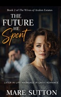 Cover: The Future He Spent (The Wives of Avalon Estates, #2) - Avalon Press