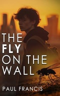 Cover: The Fly on the Wall - Paul Francis