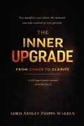 Cover: The Inner Upgrade - From Chaos to Clarity - Lord Ashley Phipps-Warren