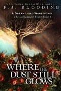 Cover: Where the Dust Still Glows (Dream Lord Wars - Corruption Event Trilogy, #1) - Whistling Book Press, LLC