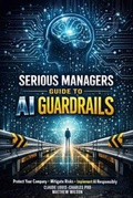 Cover: Serious Managers Guide to AI Guardrails - Cybersoft Publishers