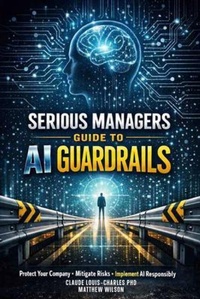 Enlarge image Cover: Serious Managers Guide to AI Guardrails - Cybersoft Publishers