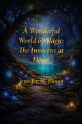 Cover: A Wonderful World of Magic: The Innocent at Heart - Jennifer M. Bloom