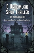 Cover: 5 Unheimliche Spuk Thriller 5er Sammelband 101 - Alfredbooks
