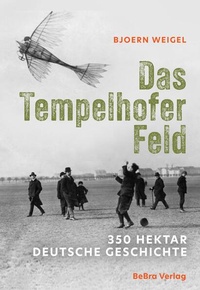 Enlarge image Cover: Das Tempelhofer Feld - bebra verlag