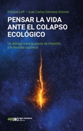 Cover: Pensar la vida ante el colapso ecol&oacute;gico - Siglo XXI Editores M&eacute;xico