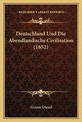 Cover: Deutschland Und Die Abendlandische Civilisation (1852) - Kessinger Publishing